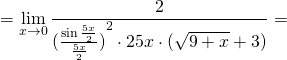 \[ = \mathop {\lim }\limits_{x \to 0} \frac{2}{{{{(\frac{{\sin \frac{{5x}}{2}}}{{\frac{{5x}}{2}}})}^2} \cdot 25x \cdot (\sqrt {9 + x}  + 3)}} = \]