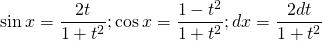 \[\sin x = \frac{{2t}}{{1 + {t^2}}};\cos x = \frac{{1 - {t^2}}}{{1 + {t^2}}};dx = \frac{{2dt}}{{1 + {t^2}}}\]